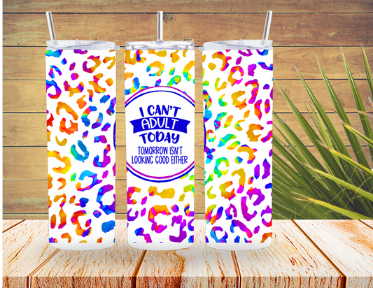 I Can't Adult Today 20 oz Tumbler