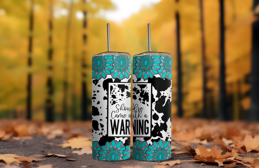 Should Have Came With A Warning 20 oz Tumbler